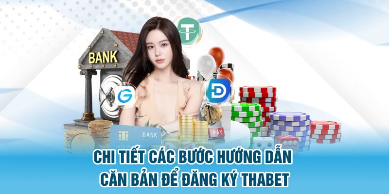 Chi tiết các bước hướng dẫn căn bản để đăng ký Thabet