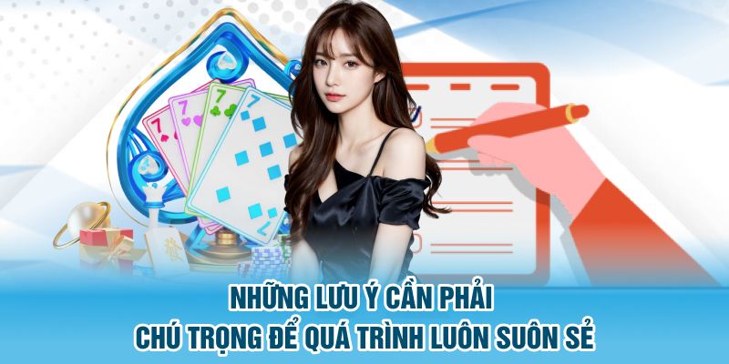 Những lưu ý cần phải chú trọng để quá trình luôn suôn sẻ